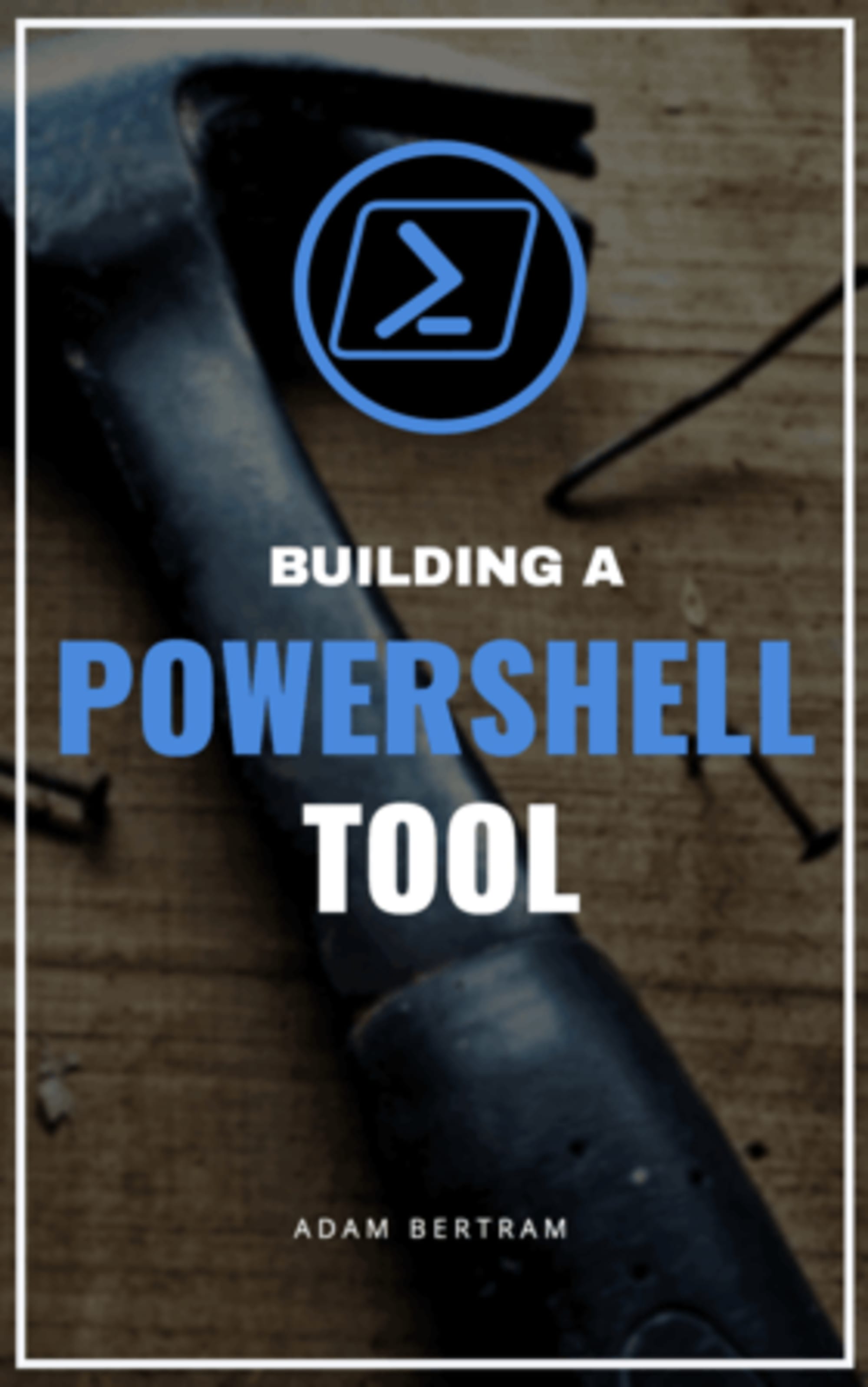 Building a PowerShell Tool: Mini-Course